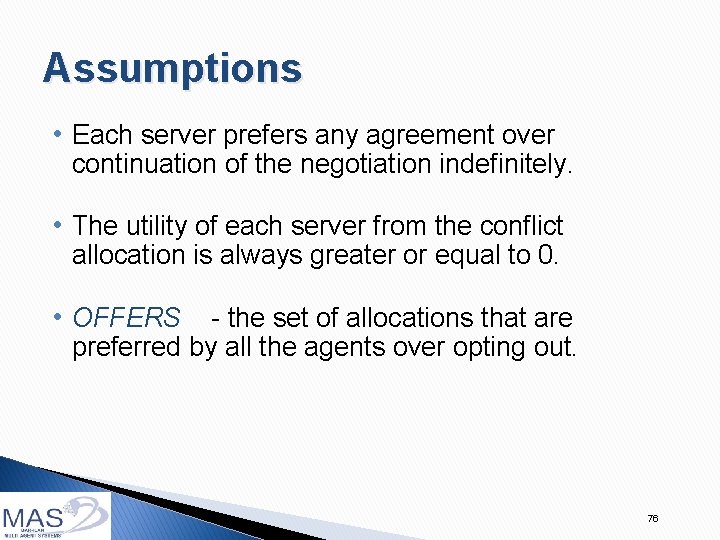 Assumptions • Each server prefers any agreement over continuation of the negotiation indefinitely. •