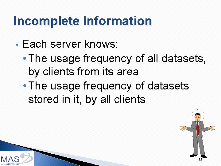 Incomplete Information • Each server knows: • The usage frequency of all datasets, by