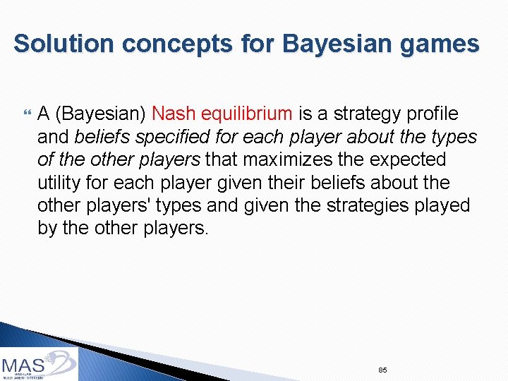 Solution concepts for Bayesian games A (Bayesian) Nash equilibrium is a strategy profile and