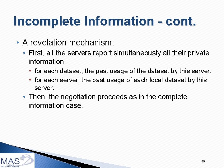 Incomplete Information - cont. • A revelation mechanism: • First, all the servers report