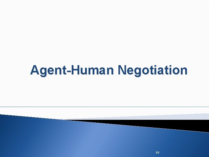 Agent-Human Negotiation 89 