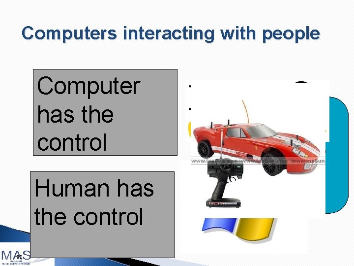 Computers interacting with people Computer has the control Human has the control 90 Computer