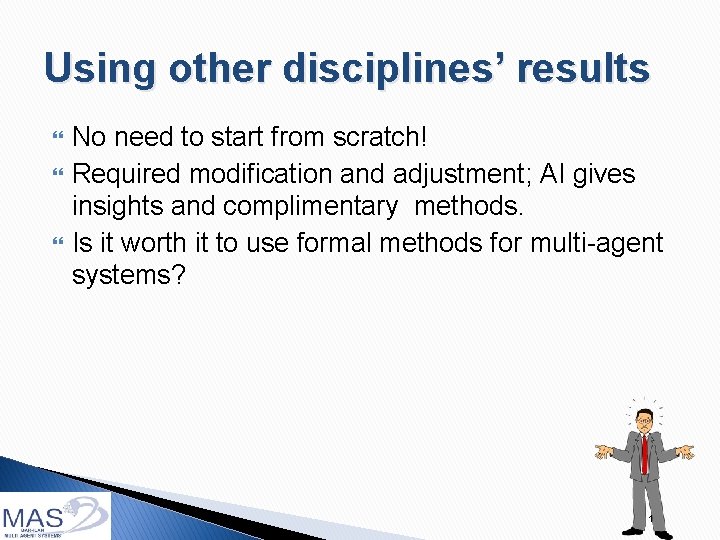 Using other disciplines’ results No need to start from scratch! Required modification and adjustment;