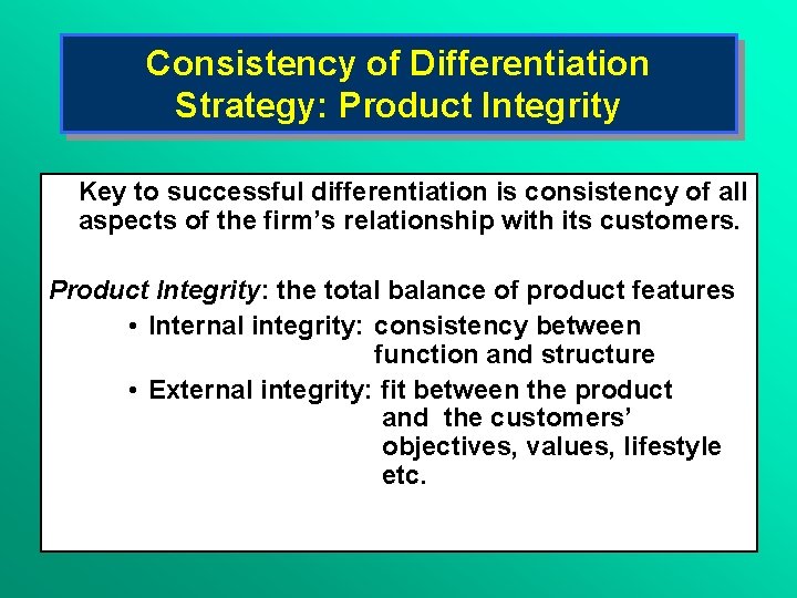 Consistency of Differentiation Strategy: Product Integrity Key to successful differentiation is consistency of all