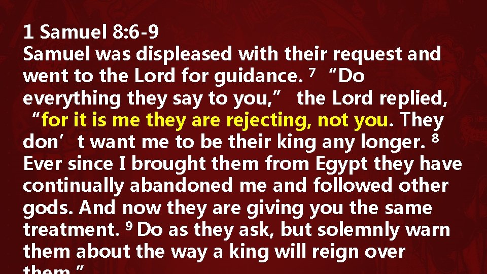 1 Samuel 8: 6 -9 Samuel was displeased with their request and went to