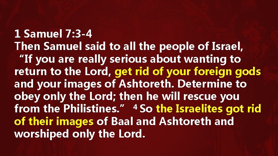 1 Samuel 7: 3 -4 Then Samuel said to all the people of Israel,