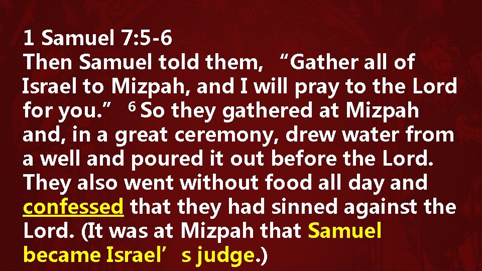 1 Samuel 7: 5 -6 Then Samuel told them, “Gather all of Israel to