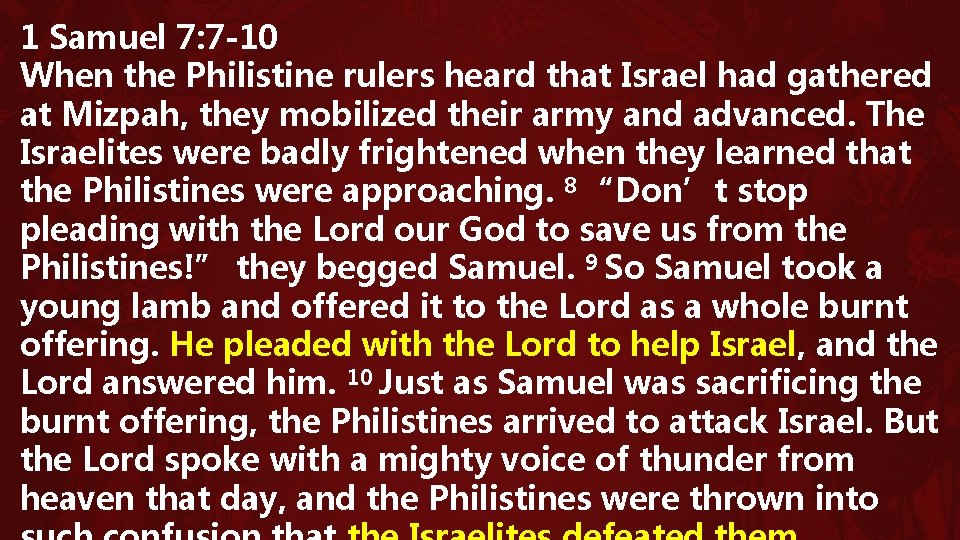 1 Samuel 7: 7 -10 When the Philistine rulers heard that Israel had gathered