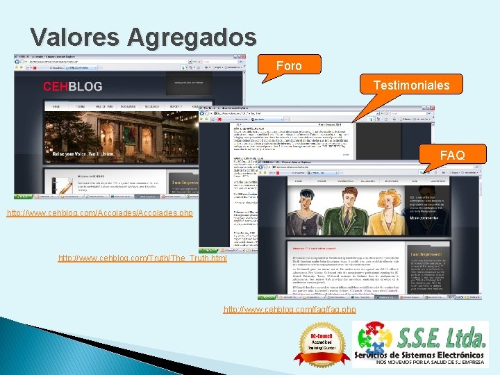Valores Agregados Foro Testimoniales FAQ http: //www. cehblog. com/Accolades. php http: //www. cehblog. com/Truth/The_Truth.