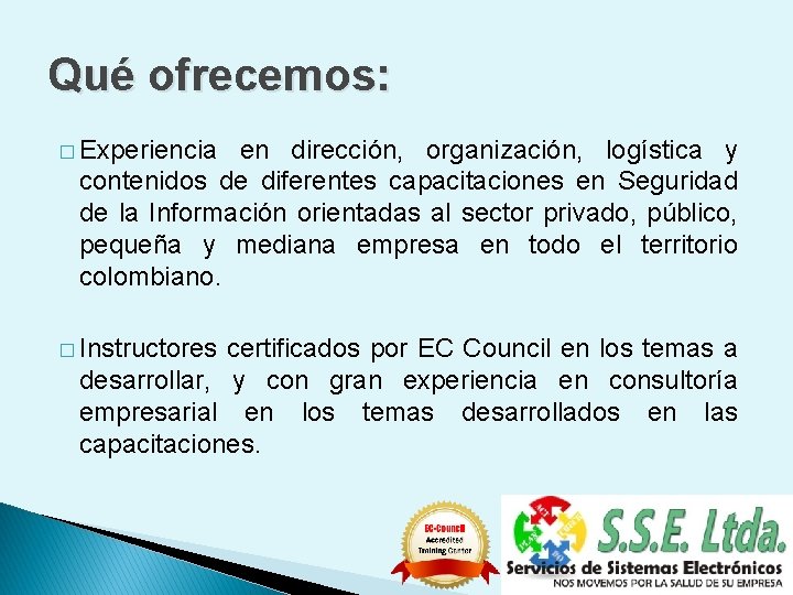 Qué ofrecemos: � Experiencia en dirección, organización, logística y contenidos de diferentes capacitaciones en