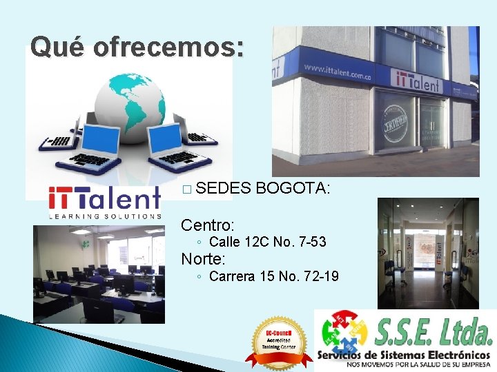 Qué ofrecemos: � SEDES BOGOTA: Centro: ◦ Calle 12 C No. 7 -53 Norte: