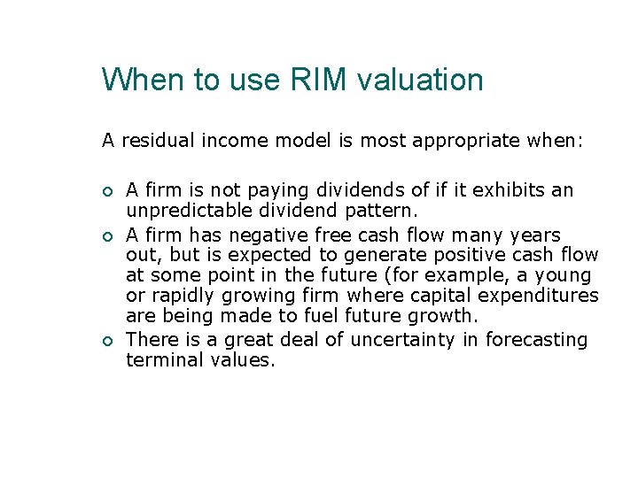 When to use RIM valuation A residual income model is most appropriate when: A