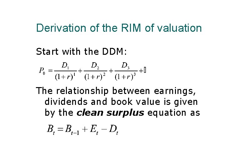 Derivation of the RIM of valuation Start with the DDM: The relationship between earnings,