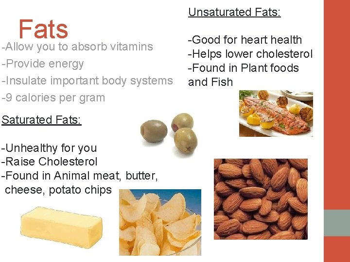 - Fats Allow you to absorb vitamins -Provide energy -Insulate important body systems -9