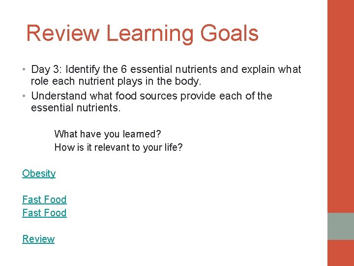 Review Learning Goals • Day 3: Identify the 6 essential nutrients and explain what