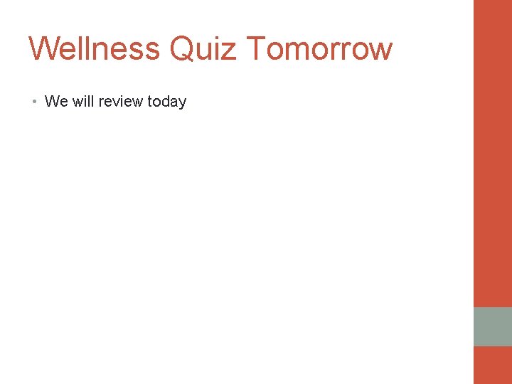 Wellness Quiz Tomorrow • We will review today 