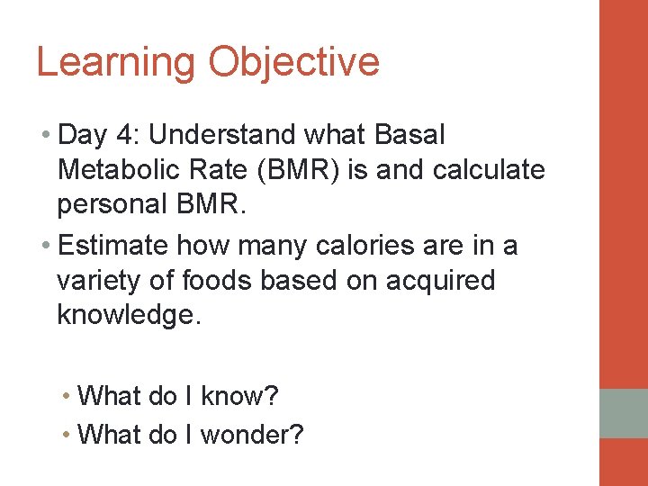 Learning Objective • Day 4: Understand what Basal Metabolic Rate (BMR) is and calculate