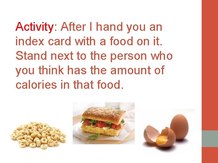 Activity: After I hand you an index card with a food on it. Stand