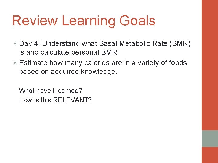 Review Learning Goals • Day 4: Understand what Basal Metabolic Rate (BMR) is and