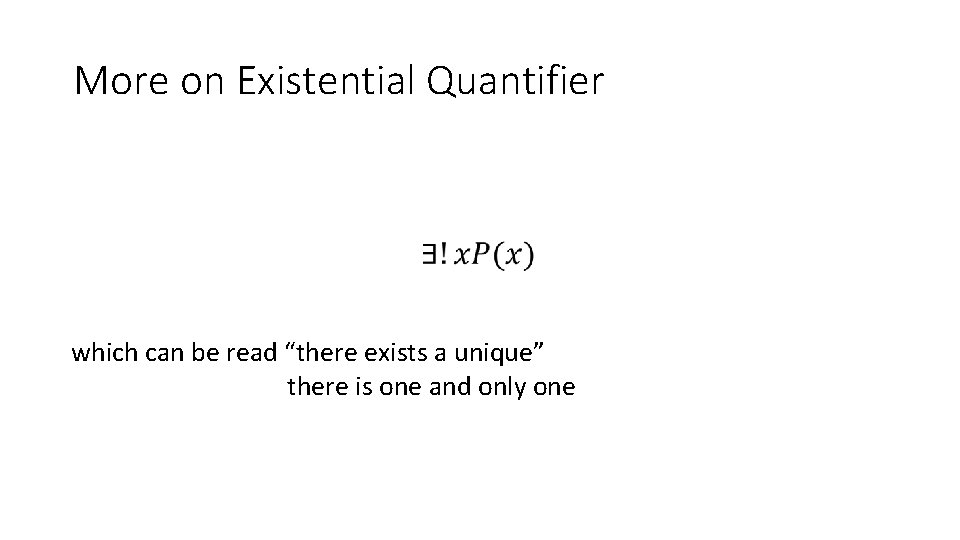 More on Existential Quantifier which can be read “there exists a unique” there is