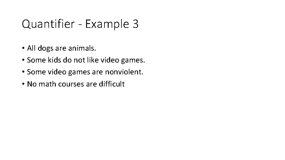 Quantifier - Example 3 • All dogs are animals. • Some kids do not