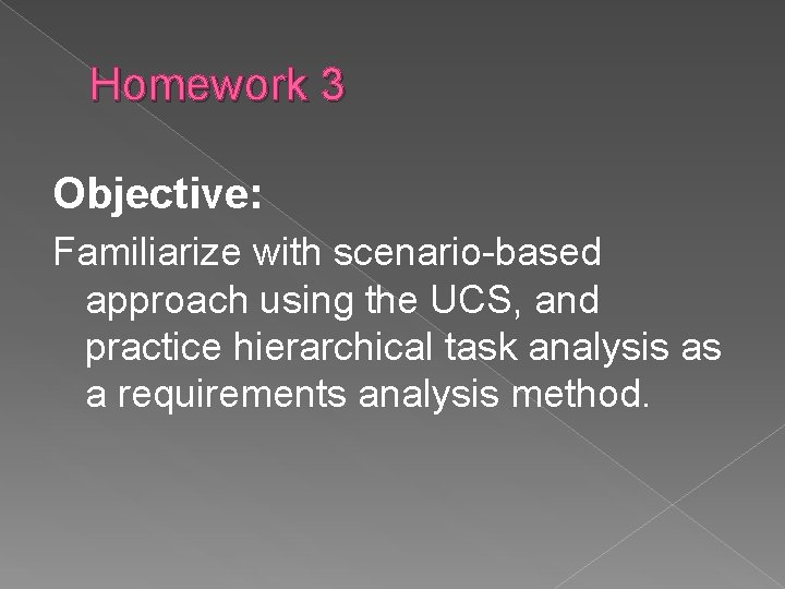 Homework 3 Objective: Familiarize with scenario-based approach using the UCS, and practice hierarchical task