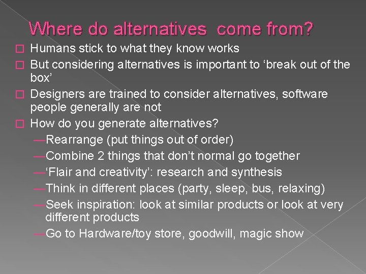 Where do alternatives come from? Humans stick to what they know works � But