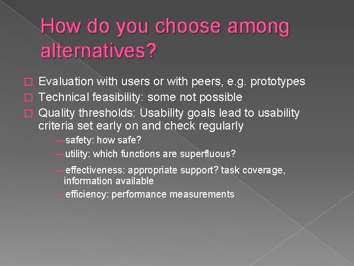 How do you choose among alternatives? Evaluation with users or with peers, e. g.