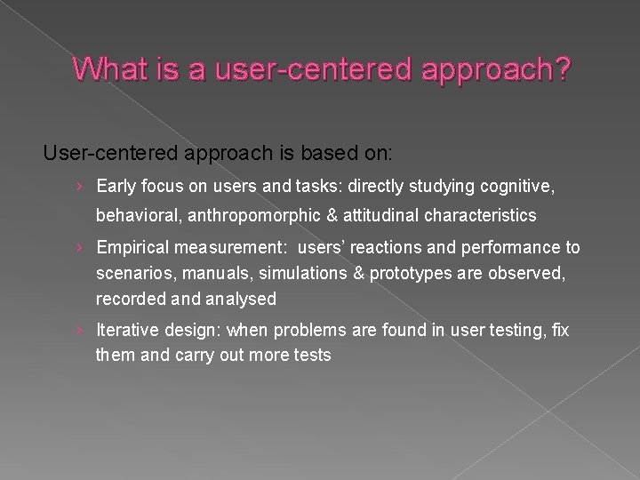 What is a user-centered approach? User-centered approach is based on: › Early focus on