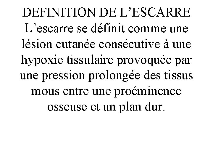 DEFINITION DE L’ESCARRE L’escarre se définit comme une lésion cutanée consécutive à une hypoxie