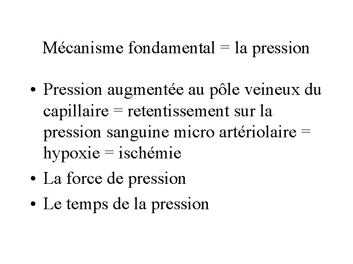 Mécanisme fondamental = la pression • Pression augmentée au pôle veineux du capillaire =