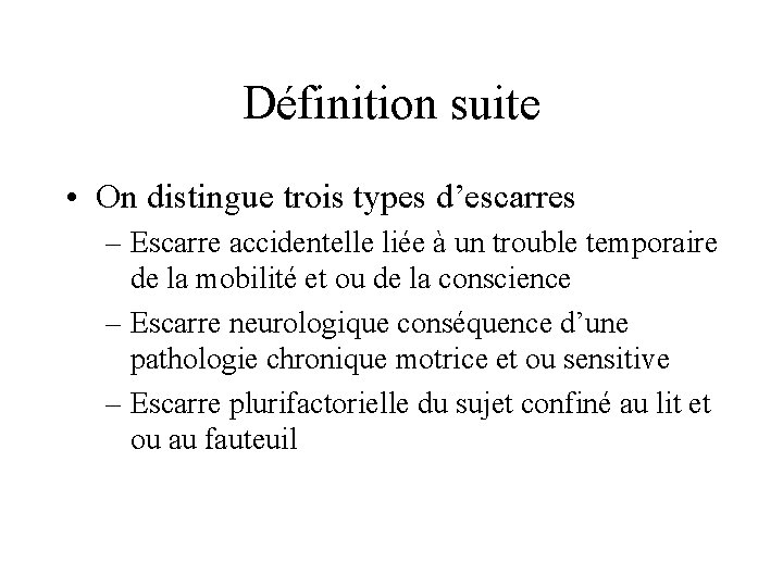 Définition suite • On distingue trois types d’escarres – Escarre accidentelle liée à un