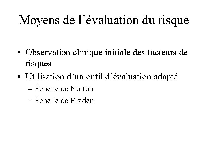 Moyens de l’évaluation du risque • Observation clinique initiale des facteurs de risques •