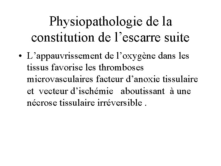 Physiopathologie de la constitution de l’escarre suite • L’appauvrissement de l’oxygène dans les tissus