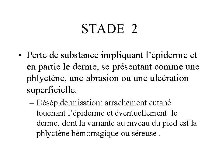 STADE 2 • Perte de substance impliquant l’épiderme et en partie le derme, se