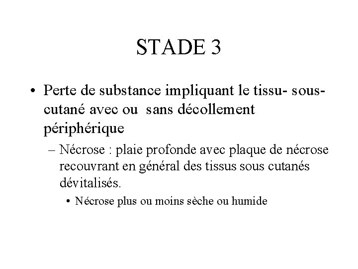 STADE 3 • Perte de substance impliquant le tissu- souscutané avec ou sans décollement