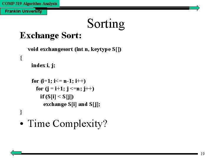 COMP 319 Algorithm Analysis Franklin University Exchange Sort: Sorting void exchangesort (int n, keytype