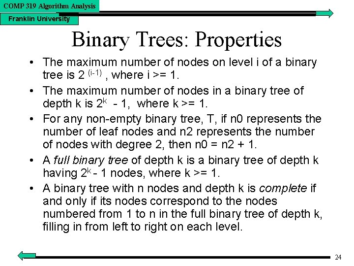 COMP 319 Algorithm Analysis Franklin University Binary Trees: Properties • The maximum number of