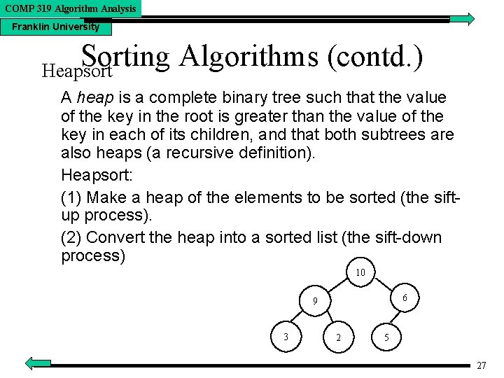 COMP 319 Algorithm Analysis Franklin University Sorting Algorithms (contd. ) Heapsort A heap is