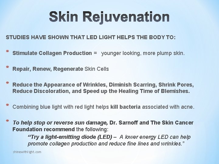 STUDIES HAVE SHOWN THAT LED LIGHT HELPS THE BODY TO: * Stimulate Collagen Production STUDIES HAVE SHOWN THAT LED LIGHT HELPS THE BODY TO: * Stimulate Collagen Production