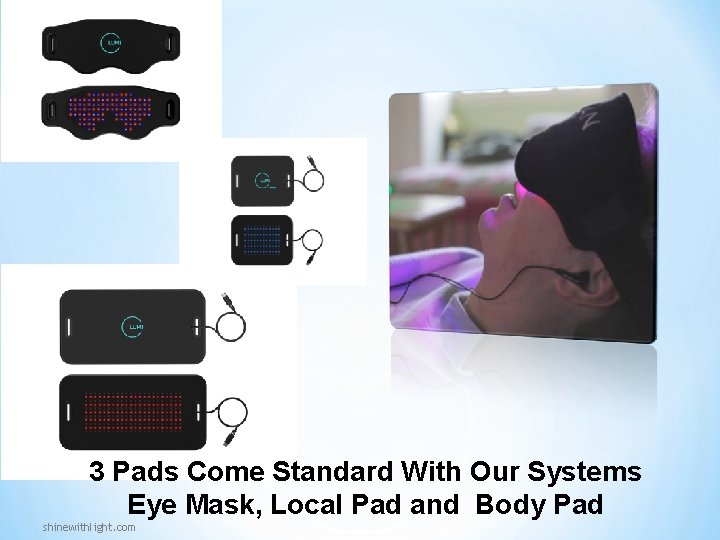 3 Pads Come Standard With Our Systems Eye Mask, Local Pad and Body Pad 3 Pads Come Standard With Our Systems Eye Mask, Local Pad and Body Pad