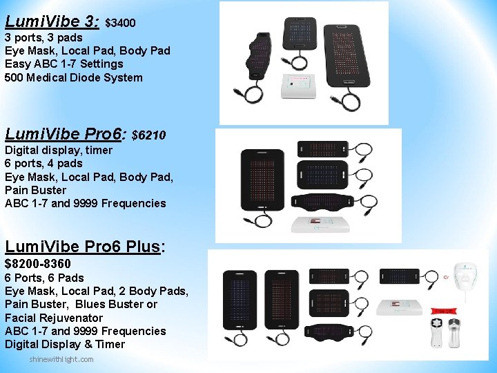 Lumi. Vibe 3: $3400 3 ports, 3 pads Eye Mask, Local Pad, Body Pad Lumi. Vibe 3: $3400 3 ports, 3 pads Eye Mask, Local Pad, Body Pad