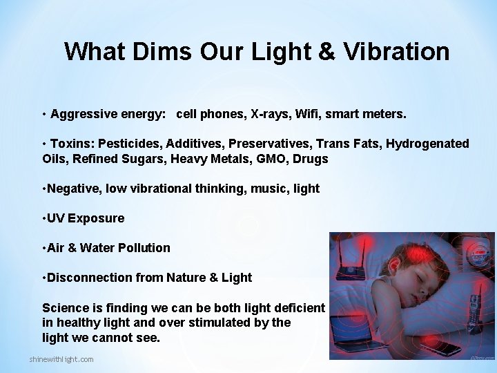 What Dims Our Light & Vibration • Aggressive energy: cell phones, X-rays, Wifi, smart What Dims Our Light & Vibration • Aggressive energy: cell phones, X-rays, Wifi, smart