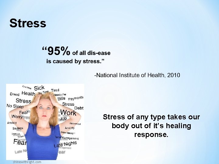 Stress of any type takes our body out of it’s healing response. shinewithlight. com Stress of any type takes our body out of it’s healing response. shinewithlight. com