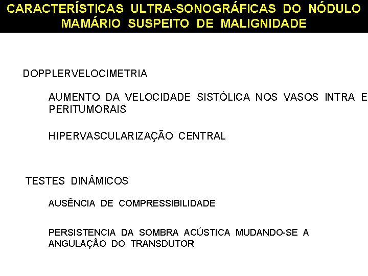 CARACTERÍSTICAS ULTRA-SONOGRÁFICAS DO NÓDULO MAMÁRIO SUSPEITO DE MALIGNIDADE DOPPLERVELOCIMETRIA AUMENTO DA VELOCIDADE SISTÓLICA NOS