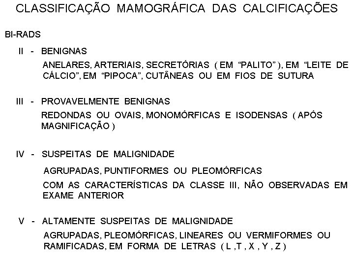 CLASSIFICAÇÃO MAMOGRÁFICA DAS CALCIFICAÇÕES BI-RADS II - BENIGNAS ANELARES, ARTERIAIS, SECRETÓRIAS ( EM “PALITO”