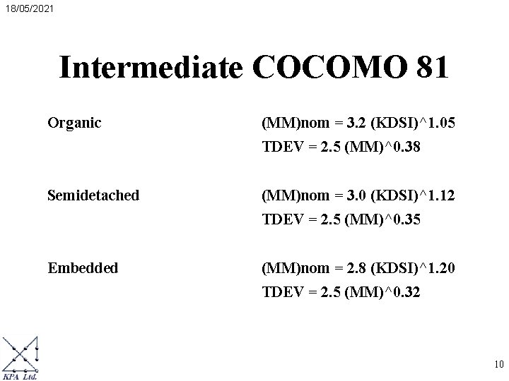 18/05/2021 Intermediate COCOMO 81 Organic (MM)nom = 3. 2 (KDSI)^1. 05 TDEV = 2. 18/05/2021 Intermediate COCOMO 81 Organic (MM)nom = 3. 2 (KDSI)^1. 05 TDEV = 2.