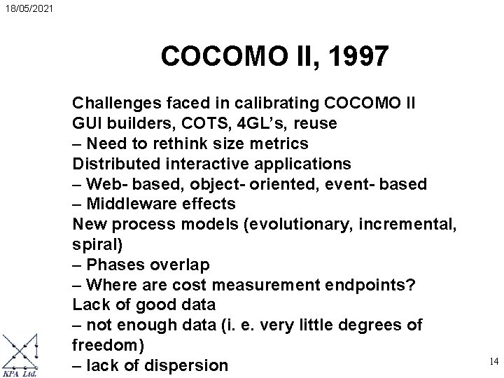 18/05/2021 COCOMO II, 1997 Challenges faced in calibrating COCOMO II GUI builders, COTS, 4 18/05/2021 COCOMO II, 1997 Challenges faced in calibrating COCOMO II GUI builders, COTS, 4