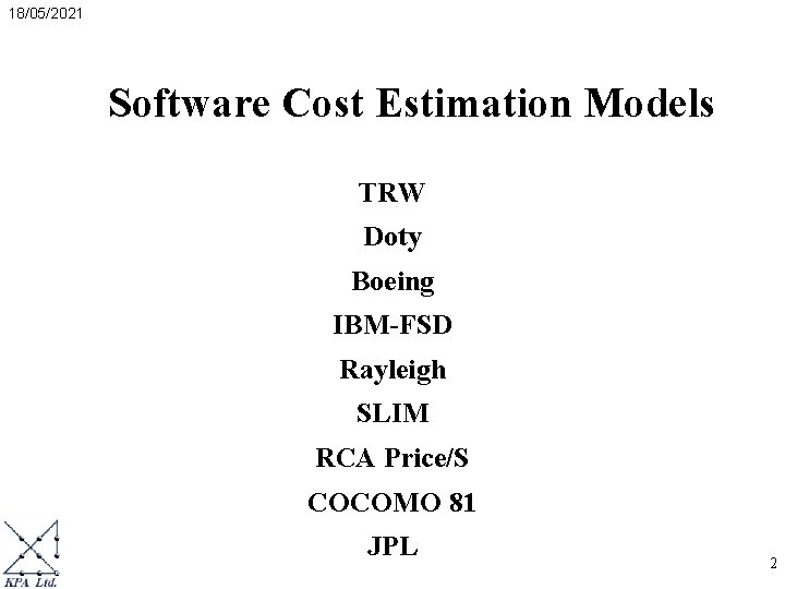 18/05/2021 Software Cost Estimation Models TRW Doty Boeing IBM-FSD Rayleigh SLIM RCA Price/S COCOMO 18/05/2021 Software Cost Estimation Models TRW Doty Boeing IBM-FSD Rayleigh SLIM RCA Price/S COCOMO