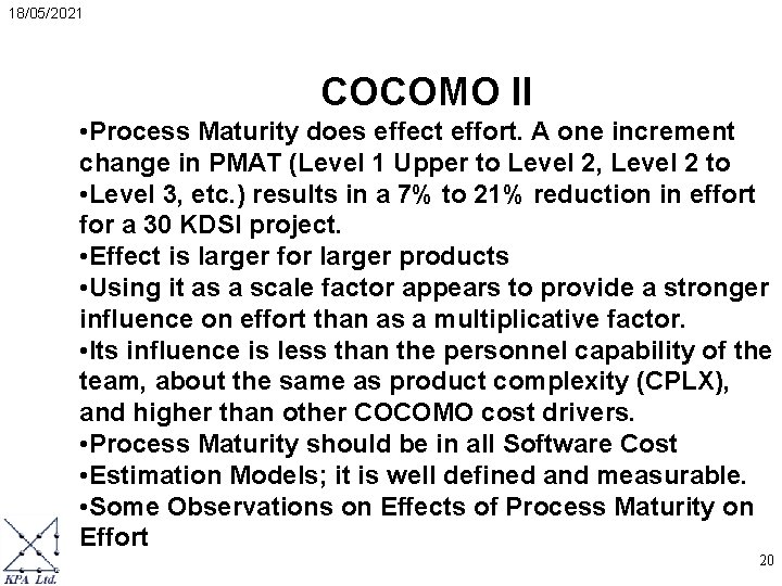 18/05/2021 COCOMO II • Process Maturity does effect effort. A one increment change in 18/05/2021 COCOMO II • Process Maturity does effect effort. A one increment change in